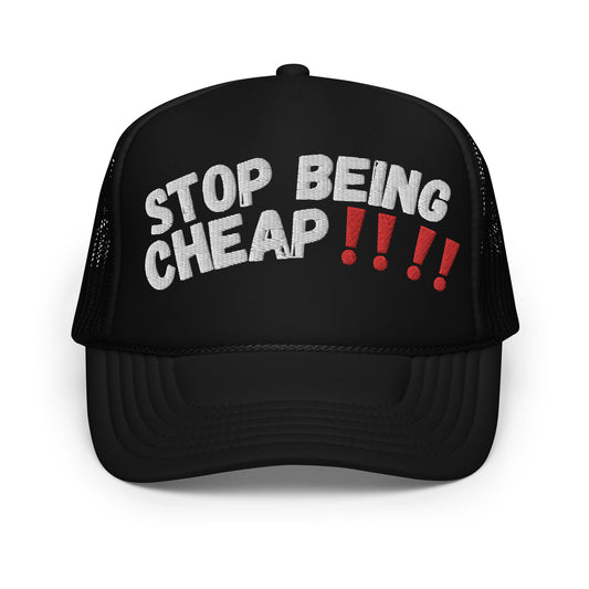 STOP BEING CHEAP trucker hat