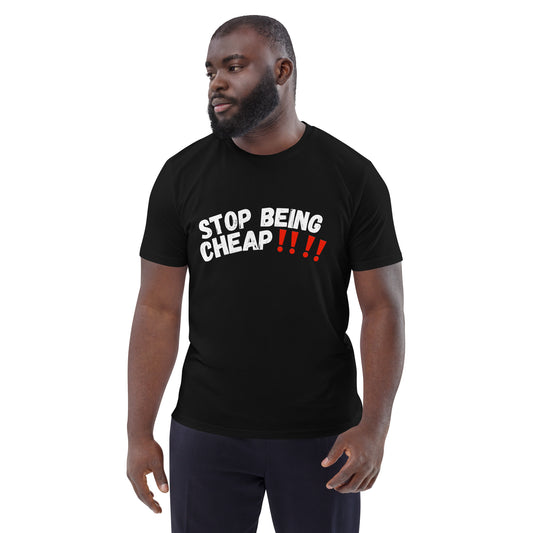 STOP BEING CHEAP cotton t-shirt